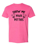 Show Me Your Pitties T-Shirt