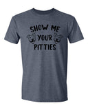 Show Me Your Pitties T-Shirt